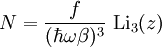 N = \frac{f}{(\hbar\omega\beta)^3}~\textrm{Li}_3(z)