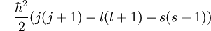 ={\hbar^2\over 2}(j(j+1) - l(l+1) -s(s+1))