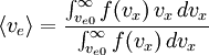 \langle v_e \rangle = \frac {\int_{v_{e0}}^\infty f(v_x)\,v_x\,dv_x} {\int_{v_{e0}}^\infty f(v_x)\,dv_x}