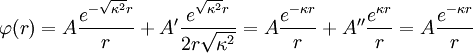 \varphi(r) = A \frac{e^{-\sqrt {\kappa^2}  r}}{r} + A' \frac{e^{\sqrt {\kappa^2}  r}}{2 r \sqrt {\kappa^2}} = A \frac{e^{-\kappa  r}}{r} + A'' \frac{e^{\kappa  r}}{r} = A \frac{e^{-\kappa  r}}{r}