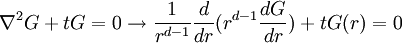 \nabla^2 G  + t G = 0 \rightarrow  {1\over r^{d-1}} {d\over dr} ( r^{d-1} {dG\over dr}) + t G(r) =0 \,