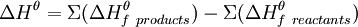 \Delta H^\theta = \Sigma(\Delta H_{f~products}^\theta ) - \Sigma(\Delta H_{f~reactants}^\theta)