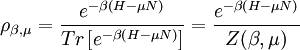 \rho_{\beta,\mu}=\frac{e^{-\beta \left(H-\mu N\right)}}{Tr\left[ e^{-\beta \left(H-\mu N\right)} \right]}=\frac{e^{-\beta \left(H-\mu N\right)}}{Z(\beta,\mu)}