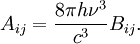 A_{ij} = \frac{8 \pi h \nu^{3}}{c^{3}} B_{ij}.