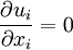 \frac{\partial u_i}{\partial x_i}=0