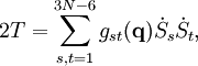 2T = \sum_{s,t=1}^{3N-6} g_{st}(\mathbf{q})  \dot{S}_s\dot{S}_t ,