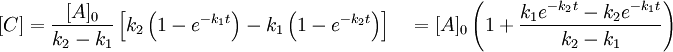 [C] = \frac{[A]_0}{k_2-k_1} \left [ k_2 \left ( 1- e^{-k_1t} \right ) - k_1 \left (1- e^{-k_2t} \right ) \right ] \quad = [A]_0 \left (1 + \frac{k_1 e^{-k_2t}-k_2e^{-k_1t}}{k_2-k_1} \right )