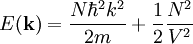 E(\mathbf{k}) = \frac{N\hbar^2k^2}{2m}+\frac{1}{2}\frac{N^2}{V^2}