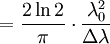 =\frac {2 \ln 2} {\pi} \cdot \frac {\lambda_0^2} {\Delta\lambda}