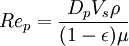 Re_p = \frac{D_p V_s \rho}{(1-\epsilon)\mu}