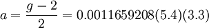 a = \frac{g-2}{2} = 0.0011659208(5.4)(3.3)