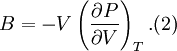 B = - V \left( \frac{\partial P}{\partial V} \right)_T.	(2)