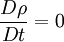 {\frac{D\rho}{Dt}} = 0