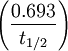 \left ( \frac{0.693}{t_{1/2}} \right )