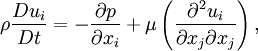 \rho \frac{Du_i}{Dt} = -\frac{\partial p}{\partial x_i} + \mu \left( \frac{\partial^2 u_i}{\partial x_j \partial x_j} \right),