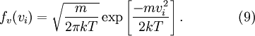 f_v (v_i) = \sqrt{\frac{m}{2 \pi kT}} \exp \left[ \frac{-mv_i^2}{2kT} \right]. \qquad\qquad (9)