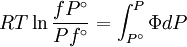 RT\ln \frac{{fP^\circ }} {{Pf^\circ }} = \int_{P^\circ }^P {\Phi dP}