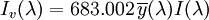 I_v(\lambda)= 683.002\,\overline{y}(\lambda) I(\lambda)