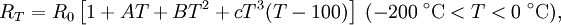 R_T = R_0 \left[ 1 + AT + BT^2 + cT^3 (T-100) \right] \; (-200\;{}^{\circ}\mathrm{C} < T < 0\;{}^{\circ}\mathrm{C}),