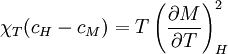 \chi_T (c_H -c_M) = T \left( \frac{\partial M}{\partial T} \right)_H^2