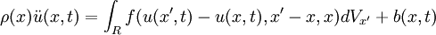 \rho(x)\ddot u(x,t)=\int_R f(u(x',t)-u(x,t),x'-x,x)dV_{x'} + b(x,t)