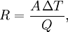 R = \frac{A\, \Delta T}{Q}, \quad