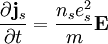 \frac{\partial \mathbf{j}_s}{\partial t} = \frac{n_se_s^2}{m}\mathbf{E}