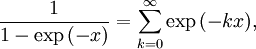 \frac{1}{1-\exp\left(-x\right)} = \sum_{k=0}^{\infty} \exp{\left(-k x\right)},