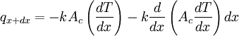 q_{x+dx}=-kA_c\left ( \frac{dT}{dx} \right )-k\frac{d}{dx} \left ( A_c\frac{dT}{dx} \right )dx