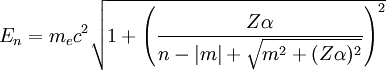 E_n = m_ec^2\sqrt{1+\left( \frac{Z\alpha}{n-|m|+\sqrt{m^2+(Z\alpha)^2}} \right)^2}