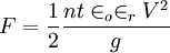 F = \frac{1}{2}\frac{nt\in_o\in_rV^2}{g}