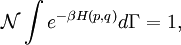 \mathcal{N} \int e^{-\beta H(p, q)} d\Gamma = 1,