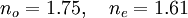 n_o=1.75, \quad n_e=1.61