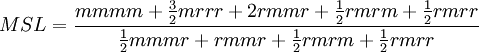 MSL = \frac{mmmm+ \tfrac{3}{2} mrrr + 2 rmmr + \tfrac{1}{2} rmrm + \tfrac{1}{2} rmrr}{\tfrac{1}{2} mmmr + rmmr + \tfrac{1}{2}rmrm + \tfrac{1}{2}rmrr}