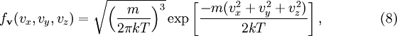 f_\mathbf{v} (v_x, v_y, v_z) = \sqrt{ \left(\frac{m}{2 \pi kT} \right)^3} \exp \left[ \frac{-m(v_x^2 + v_y^2 + v_z^2)}{2kT} \right], \qquad\qquad (8)