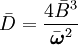 \bar D = {4 \bar {B}^3 \over \bar {\boldsymbol\omega}^2}