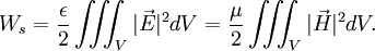W_s = \frac{\epsilon}{2}\iiint_V |\vec{E}|^2 dV = \frac{\mu}{2}\iiint_V |\vec{H}|^2 dV.