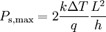 P_{\mathrm{s, max}} = 2 \frac {k \Delta T}{q} \frac{L^2}{h}\,