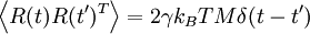 \left\langle R(t)R(t')^T \right\rangle =2 \gamma k_B T M \delta(t-t')