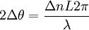 2\Delta \theta=\frac{\Delta n L2\pi}{\lambda}