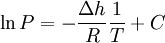 \ln P = - \frac {\Delta h}{R} \frac {1}{T} + C