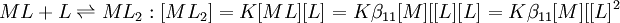 ML+L \rightleftharpoons ML_2: [ML_2]=K[ML][L]=K\beta_{11}[M][[L][L]=K\beta_{11}[M][[L]^2