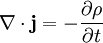 \nabla \cdot \mathbf{j} = - { \partial \rho \over \partial t}