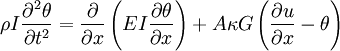 \rho I\frac{\partial^{2}\theta}{\partial t^{2}} = \frac{\partial}{\partial x}\left(EI\frac{\partial \theta}{\partial x}\right)+A\kappa G\left(\frac{\partial u}{\partial x}-\theta\right)