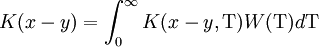 K(x-y) = \int_0^{\infty} K(x-y,\Tau) W(\Tau) d\Tau \,