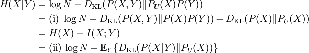 \begin{align}H(X|Y) & = \log N - D_{\mathrm{KL}}(P(X,Y) \| P_U(X) P(Y) ) \\ & = \mathrm{(i)} \,\, \log N - D_{\mathrm{KL}}(P(X,Y) \| P(X) P(Y) ) - D_{\mathrm{KL}}(P(X) \| P_U(X)) \\ & = H(X) - I(X;Y) \\ & = \mathrm{(ii)} \, \log N - \mathbb{E}_Y \{ D_{\mathrm{KL}}(P(X|Y) \| P_U(X)) \}\end{align}