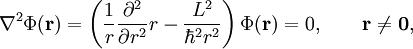 \nabla^2\Phi(\mathbf{r}) =  \left(\frac{1}{r} \frac{\partial^2}{\partial r^2}r - \frac{L^2}{\hbar^2 r^2}\right)\Phi(\mathbf{r}) = 0 , \qquad \mathbf{r} \ne \mathbf{0},