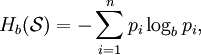 H_b(\mathcal{S}) = - \sum_{i=1}^n p_i \log_b p_i, \,\!