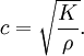 c=\sqrt{\frac{K}{\rho}}.