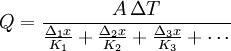 Q = \frac{A\,\Delta T}{\frac{\Delta_1 x}{K_1} + \frac{\Delta_2 x}{K_2} + \frac{\Delta_3 x}{K_3}+ \cdots}